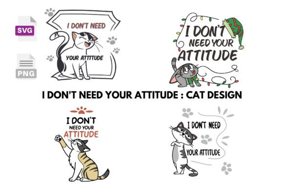 I Don’t Need Your Attitude Sarcastic Cat